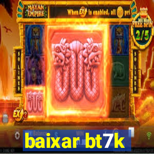 baixar bt7k